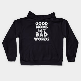 funny quotes Happy Mother's Day Mommy 2024 GOOD MOMS SAY BAD WORDS Kids Hoodie